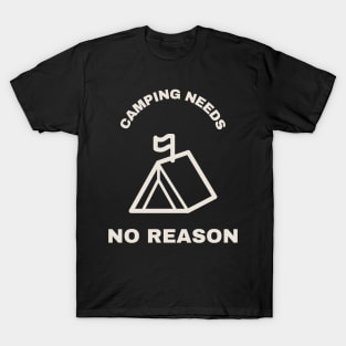 Camping needs no reason Camping T-Shirt